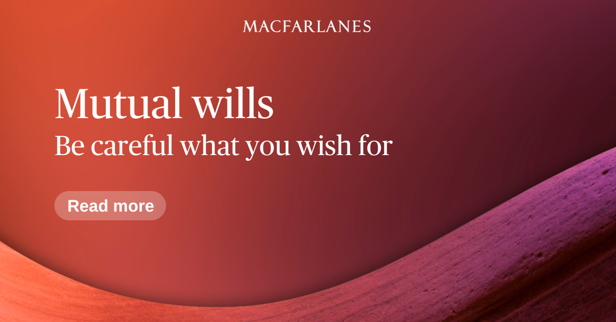 mutual-wills-be-careful-what-you-wish-for-macfarlanes